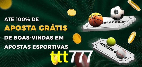 ttt777 Ate 100% de Aposta Gratis